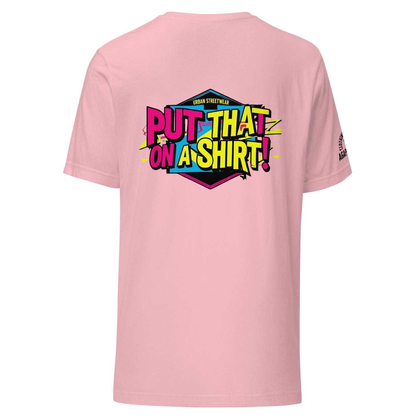 Agape Seven “Put That On A Shirt” T-shirt, bold slogan design